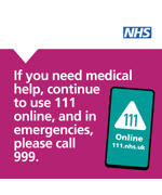 A phone with Online NHS 111. The text to the left reads "If you need medical help, continue to use 111 online, and in emergencies, please call 999"