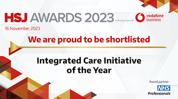 Text reads "HSJ Awards 2023. We are proud to be shortlisted. Integrated Care Initiative of the Year"