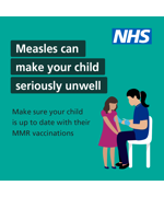 Text says "Measles can make you seriously unwell, make sure your child is up to date with their MMR vaccines" with a graphic of a child receiving a vaccination